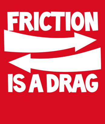 , Friction is a Drag!